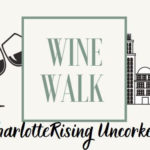 CharlotteRising Uncorked - Wine Walk